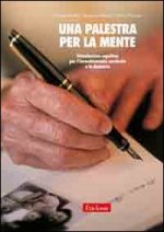 palestra per la mente. Stimolazione cognitiva per l'invecchiamento cerebrale e le demenze