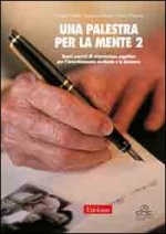 palestra per la mente 2. Nuovi esercizi di stimolazione cognitiva per l'invecchiamento cerebrale e le demenze