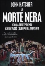 morte nera. Storia dell'epidemia che devastò l'Europa nel Trecento