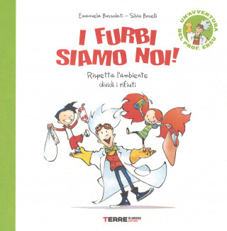 furbi siamo noi! Rispetta l'ambiente dividi i rifiuti. Un'avventura del prof. Ersu