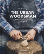 urban woodsman. Guida per intagliatori moderni