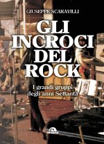 incroci del rock. I grandi gruppi degli anni '70