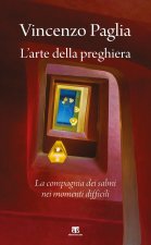 arte della preghiera. La compagnia dei salmi nei momenti difficili