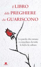 libro delle preghiere che guariscono. Le parole che curano e consolano da tutte le fedi e le culture