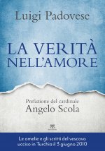 verità nell'amore. Omelie e scritti pastorali di mons. Luigi Padovese (2004-2010)