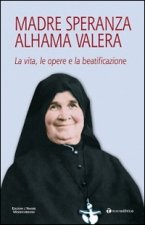 Madre Speranza Alhama Valera. La vita, le opere e la beatificazione