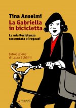 Gabriella in bicicletta. La mia Resistenza raccontata ai ragazzi