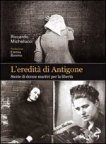 eredità di Antigone. Storie di donne martiri per la libertà