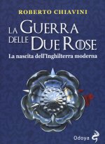 guerra delle Due Rose. La nascita dell’Inghilterra moderna