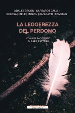 leggerezza del perdono. Dieci storie di straordinaria umanità
