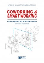 Coworking & smart working. Nuove tendenze nel modo di lavorare. Completo di casi reali