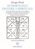 Numerologia esoterica e spirituale. Come percepire il significato e il simbolo del numero e l’energia che racchiude in sé. Tecniche numeriche per rico