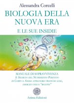 Biologia della nuova era e le sue insidie. Manuale di sopravvivenza. Il segreto del nutrimento perfetto di corpo e anima attraverso pratiche sane, ese