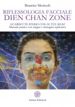 Riflessologia facciale Dien Chan Zone. Guarisci te stesso con le tue mani. Manuale pratico con mappe e immagini esplicative