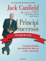 principi del successo workbook. Un piano d'azione per arrivare da dove sei a dove vuoi essere