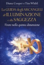 guida degli arcangeli all'illuminazione e alla saggezza. Vivere nella quinta dimensione