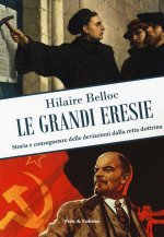 grandi eresie. Storia e conseguenze delle deviazioni dalla retta dottrina