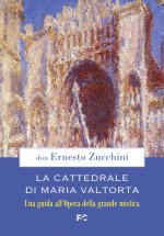 Cattedrale di Maria Valtorta. Una guida all’Opera della grande mistica