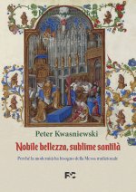 Nobile bellezza, sublime santità. Perché la modernità ha bisogno della messa tradizionale