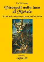 Discepoli nella luce di Michele. Scritti sulla storia spirituale dell'umanità