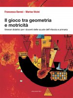 gioco tra geometria e motricità. Itinerari didattici per i docenti delle scuole dell'infanzia e primaria
