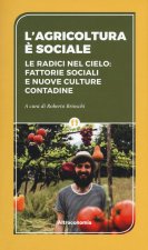 agricoltura è sociale. Le radici del cielo: fattorie sociali e nuove culture contadine