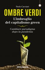 Ombre verdi. L’imbroglio del capitalismo green. Cambiare paradigma dopo la pandemia
