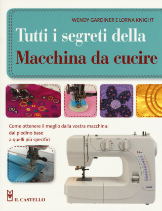 Tutti i segreti della macchina da cucire