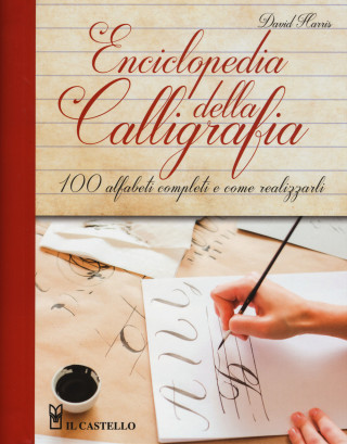 Enciclopedia della calligrafia. 100 alfabeti completi e come realizzarli (David Harris)(Krúžková)