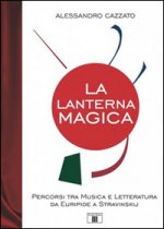 lanterna magica. Percorsi tra musica e letteratura da Euripide a Stravinskij