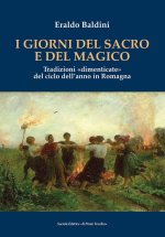 giorni del sacro e del magico. Tradizioni «dimenticate» del ciclo dell'anno in Romagna