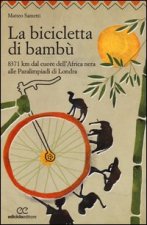 bicicletta di bambù. 8371 km dal cuore dell'Africa nera alle Paralimpiadi di Londra