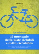 manuale delle piste ciclabili e della ciclabilità. Ideare, pianificare, progettare, promuovere e gestire le infrastrutture ciclabili