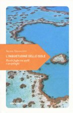 inquietudine delle isole. Piccole fughe tra atolli e arcipelaghi