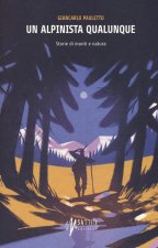 alpinista qualunque. Storie di monti e natura