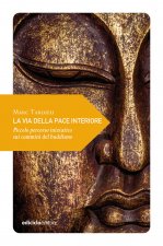 via della pace interiore. Piccolo percorso iniziatico sui cammini del buddismo