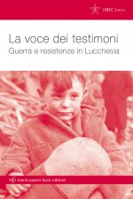 voce dei testimoni. Guerra e resistenze in Lucchesia
