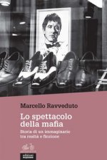 spettacolo della mafia. Storia di un immaginario tra realtà e finzione
