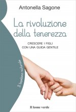 rivoluzione della tenerezza. Crescere i figli con una guida gentile