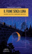 fiume senza luna. Un nuovo caso per il commissario Carlo Rossi