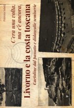 C'era una volta, ma c'è ancora, Livorno e la costa toscana. Cartoline dal passato e didascalie semiserie