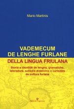 Vademecum de lenghe furlane-Vademecum della lingua friulana. Storie e identitât de lenghe, gramatiche, leteradure, schedis didatichis e curisitâts de