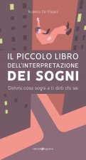piccolo libro dell'interpretazione dei sogni. Dimmi cosa sogni e ti dirò chi sei