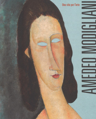 Amedeo Modigliani. Una vita per l'arte