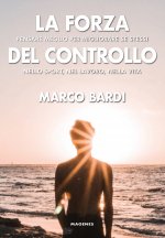 forza del controllo. Pensare meglio per migliorare se stessi nello sport, nel lavoro, nella vita