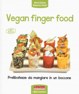 Vegan finger food. Prelibatezze da mangiare in un boccone (Dora Grieco,Roberto Politi)(Carte broșată)