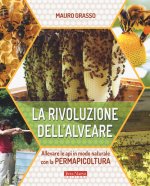 rivoluzione dell'alveare. Allevare le api in modo naturale con la permapicoltura