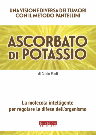 Ascorbato di potassio. La molecola intelligente per regolare le difese dell'organismo (Guido Paoli)(Książka)