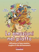 emozioni nel piatto. Affrontare la fame emotiva, scegliere il cibo del buonumore