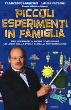 Piccoli esperimenti in famiglia. Per scoprire in modo divertente le leggi della fisica e della meteorologia